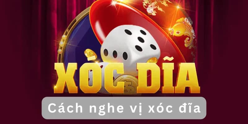 Cách nghe vị xóc đĩa là gì?